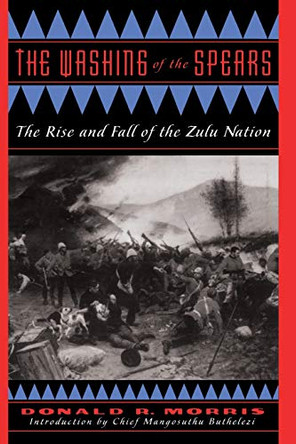 The Washing Of The Spears: The Rise And Fall Of The Zulu Nation by Donald Morris 9780306808661 [USED COPY]