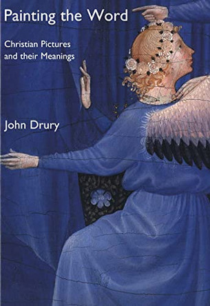 Painting the Word: Christian Pictures and Their Meanings by John Drury 9780300092943 [USED COPY]