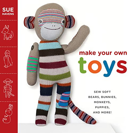 Make Your Own Toys: Sew Soft Bears, Bunnies, Monkeys, Puppies, and More! by Sue Havens 9780307586445 [USED COPY]