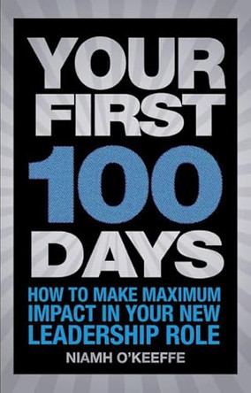 Your First 100 Days: How to make maximum impact in your new leadership role by Niamh O'Keeffe 9780273751328 [USED COPY]