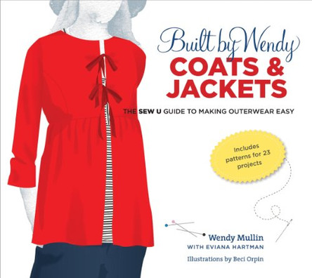 Built by Wendy Coats & Jackets: The Sew U Guide to Making Outerwear Easy by Wendy Mullin 9780307461346 [USED COPY]