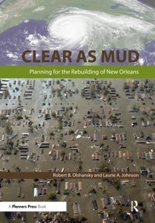 Clear as Mud: Planning for the Rebuilding of New Orleans by Robert B. Olshansky