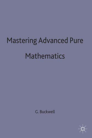 Mastering Advanced Pure Mathematics by Geoff Buckwell 9780333620496 [USED COPY]