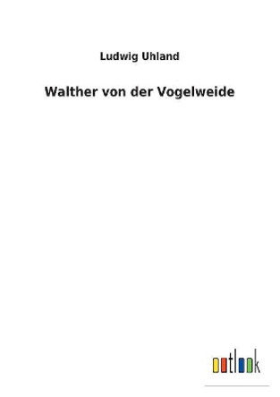 Walther Von Der Vogelweide by Ludwig Uhland 9783732621088