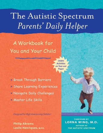 The Autistic Spectrum Parents' Daily Helper: A Workbook for You and Your Child by Philip Abrams 9781569753866