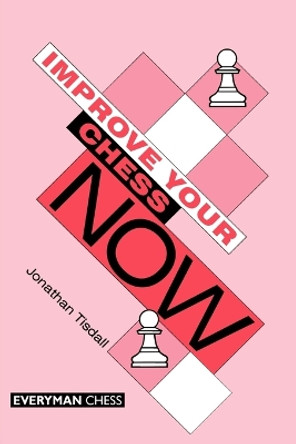 Improve Your Chess Now by Jon Tisdall 9781857441567