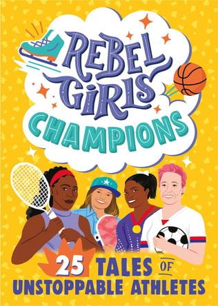 Rebel Girls Champions: 25 Tales of Unstoppable Athletes by Rebel Girls 9781953424082