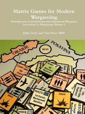 Matrix Games for Modern Wargaming Developments in Professional and Educational Wargames Innovations in Wargaming Volume 2 by John Curry 9781291979657