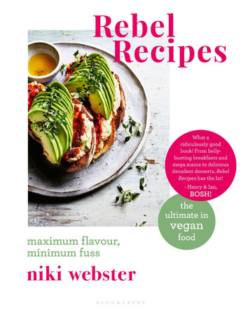 Rebel Recipes: Maximum flavour, minimum fuss: the ultimate in vegan food by Niki Webster