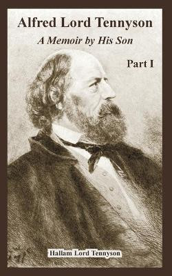 Alfred Lord Tennyson: A Memoir by His Son (Part One) by Hallam Lord Tennyson 9781410224347