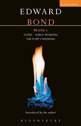 Bond Plays: v.1: &quot;Saved&quot;, &quot;Early Morning&quot;, &quot;The Pope's Wedding&quot; by Edward Bond 9780413454102