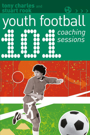 101 Youth Football Coaching Sessions by Tony Charles