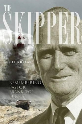 The Skipper: Remembering Pastor Frank FG Bursey by Cal Morgan 9781460001370