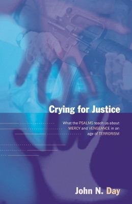 Crying for justice: What The Psalms Teach Us About Mercy And Vengeance In An Age Of Terrorism John Day (Author) 9781844741083