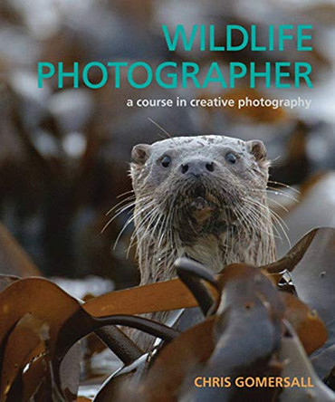 Wildlife Photographer: A Course in Creative Photography by Chris Gomersall 9780711231191 [USED COPY]