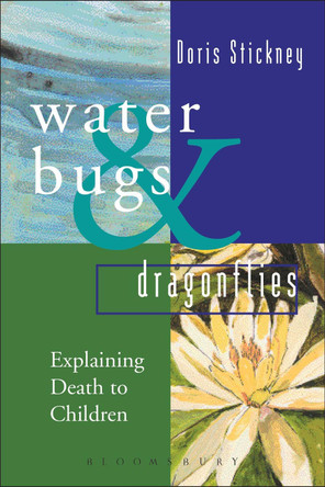 Waterbugs and Dragonflies: Explaining Death to Young Children by Doris Stickney