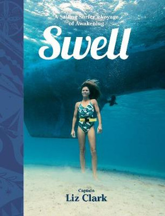 Swell: A Sailing Surfer's Voyage of Awakening by Liz Clark