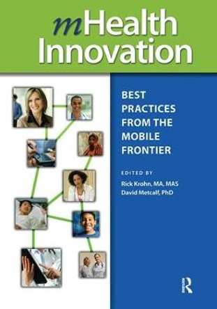 mHealth Innovation: Best Practices from the Mobile Frontier by David Metcalf