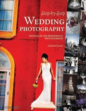 Step-by-step Wedding Photography: Techniques for Professional Photographers by Damon Tucci 9781584282372 [USED COPY]