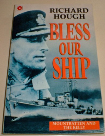 Bless Our Ship: Mountbatten and the &quot;Kelly&quot; by Richard Hough 9780340574515 [USED COPY]