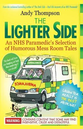 The Lighter Side. An NHS Paramedic's Selection of Humorous Mess Room Tales by Andy Thompson 9781910734117