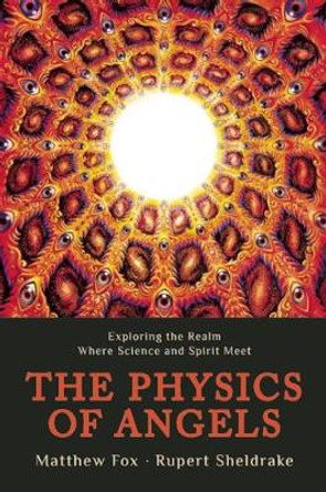 Physics of Angels: Exploring the Realm Where Science and Spirit Meet by M. Fox