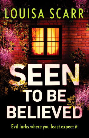 Seen to Be Believed: A tense and suspenseful crime thriller by Louisa Scarr 9781800323520