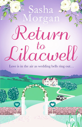 Return to Lilacwell: A cosy and uplifting countryside romance by Sasha Morgan 9781800329614