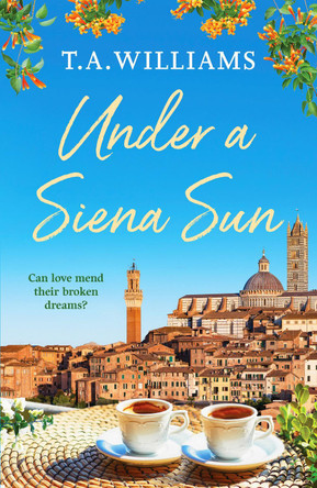 Under a Siena Sun by T. A. Williams 9781800322936