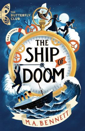 The Butterfly Club: The Ship of Doom: Book 1 - A time-travelling adventure set on board the Titanic M.A. Bennett 9781801300049