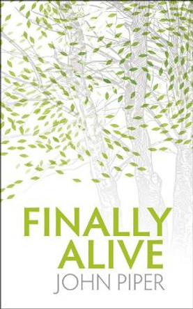 Finally Alive by John Piper 9781845504212