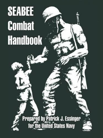 Seabee Combat Handbook by Patrick J Essinger 9781410217219