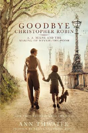 Goodbye Christopher Robin: A. A. Milne and the Making of Winnie-the-Pooh by Ann Thwaite 9781509852000