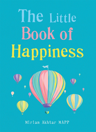 The Little Book of Happiness: Simple Practices for a Good Life Miriam Akhtar 9781856754002