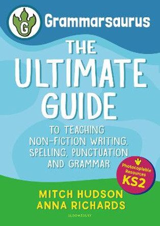 Grammarsaurus Key Stage 2: The Ultimate Guide to Writing, Spelling, Punctuation and Grammar by Mitch Hudson