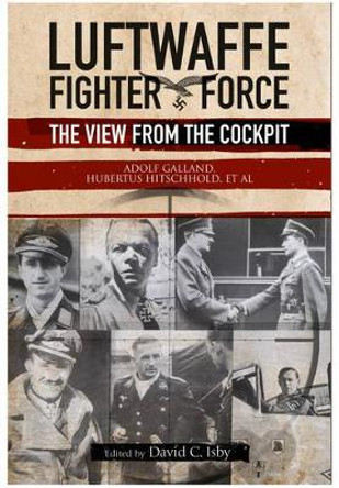 Luftwaffe Fighter Force: The View from the Cockpit by Adolf Galland 9781848329850