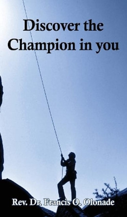 Discover the Champion in You by Francis O Olonade 9781400326303