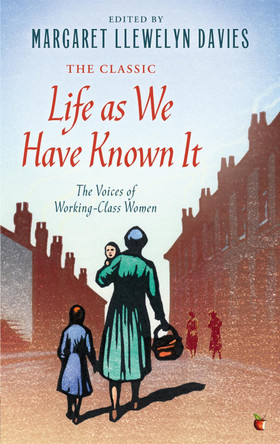 Life As We Have Known It: The Voices of Working-Class Women Margaret Llewelyn Davies 9781844088010