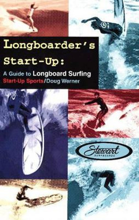 Longboarder's Start-Up: A Guide to Longboard Surfing by Doug Werner 9781884654060