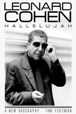 Leonard Cohen: Hallelujah: A New Biography Tim Footman 9781842404720