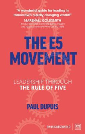 The E5 Movement: Leadership through the rule of Five by Paul Dupuis