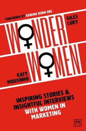 Wonder Women: Inspiring Stories and Insightful Interviews with Women in Marketing by Katy Mousinho