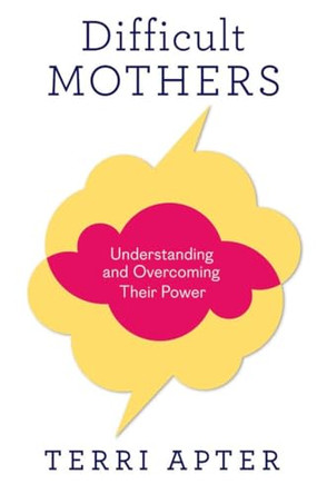 Difficult Mothers: Understanding and Overcoming Their Power by Terri Apter 9780393081022 [USED COPY]