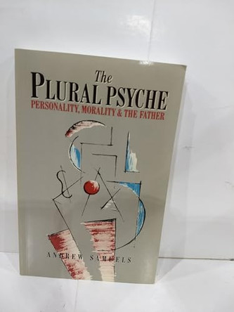 The Plural Psyche: Personality, Morality and the Father by Andrew Samuels 9780415017602 [USED COPY]