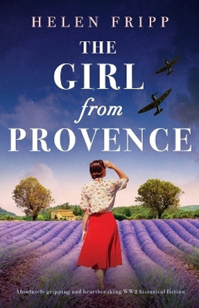 The Girl from Provence: Absolutely gripping and heartbreaking WW2 historical fiction by Helen Fripp 9781835254769