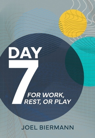 Day 7: For Work, Rest, or Play by Joel Biermann 9780758678652