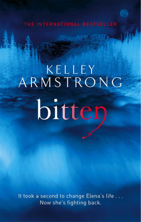 Bitten: Book 1 in the Women of the Otherworld Series by Kelley Armstrong 9781841499185