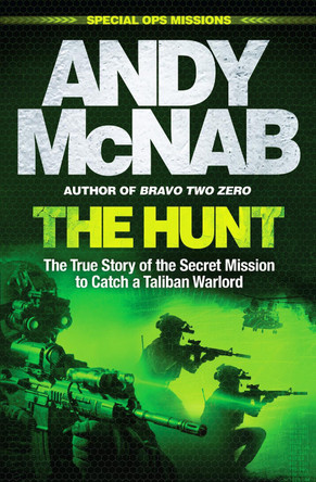 The Hunt: The True Story of the Secret Mission to Catch a Taliban Warlord Andy McNab 9781802793529