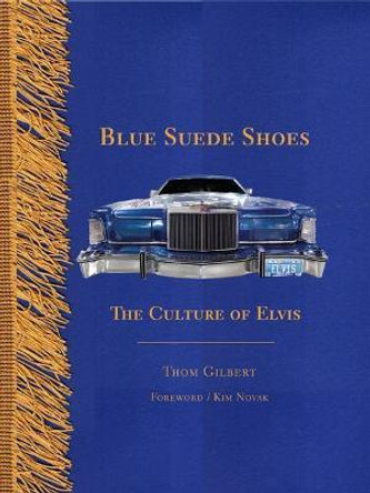 Blue Suede Shoes: The Culture of Elvis by Thom Gilbert