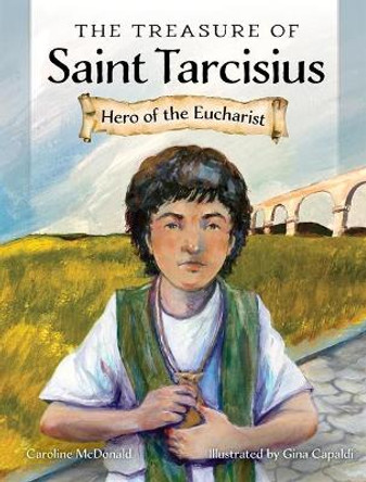 The Treasure of Saint Tarcisius: Hero of the Eucharist by Caroline McDonald 9781639660742